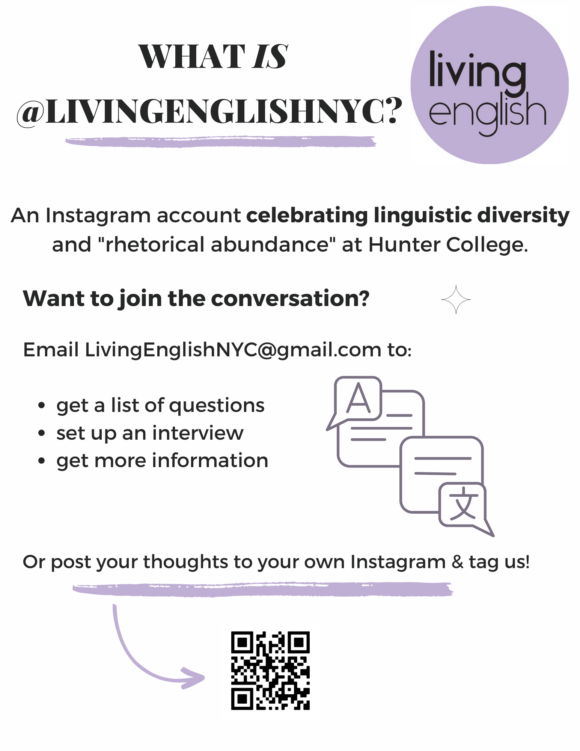 An explanation of the purpose of the @LivingEnglishNYC Instagram account, celebrating linguistic diversity and "rhetorical abundance" at Hunter College. People interested to participate can write to LivingEnglishNYC@gmail.com. People can also tag the Instagram account. There is a QR code for the account.